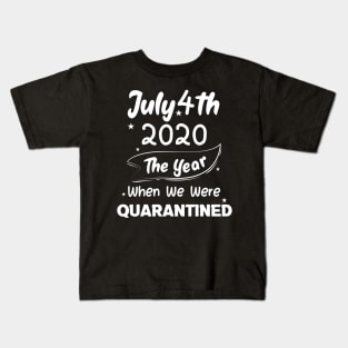 4th of July 2020 The Year When We Were Quarantined,4th july fourth, Kids T-Shirt